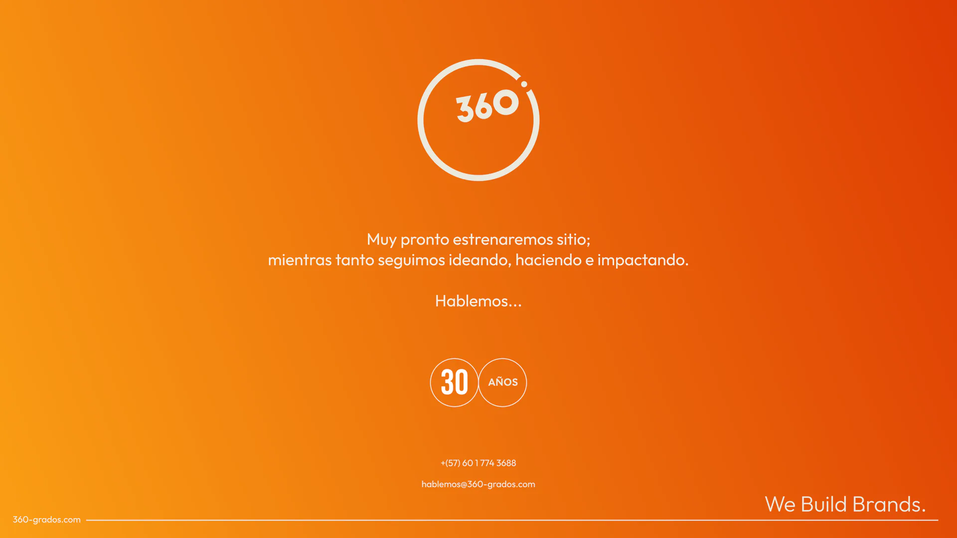 Logo 360 grados, 30 años: muy pronto estrenaremos sitio, mientras tanto seguimos ideando, haciendo e impactando. We Build Brands.
